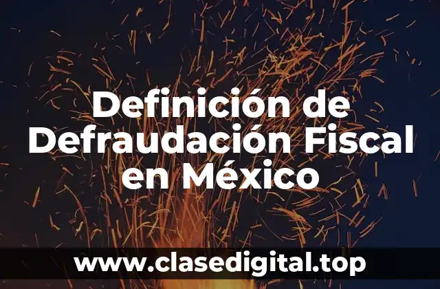 Definición de Defraudación Fiscal en México