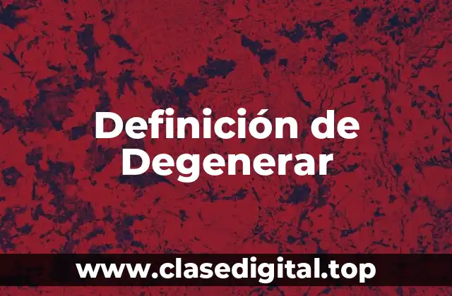 Definición de Degenerar