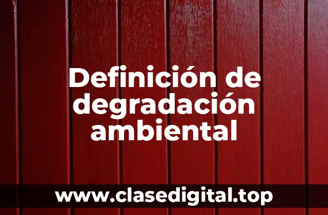 Definición de degradación ambiental