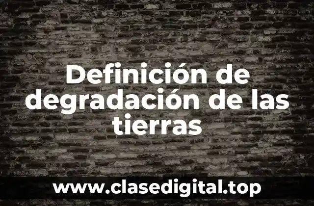 Definición de degradación de las tierras