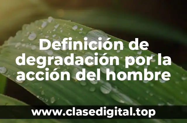 Definición de degradación por la acción del hombre