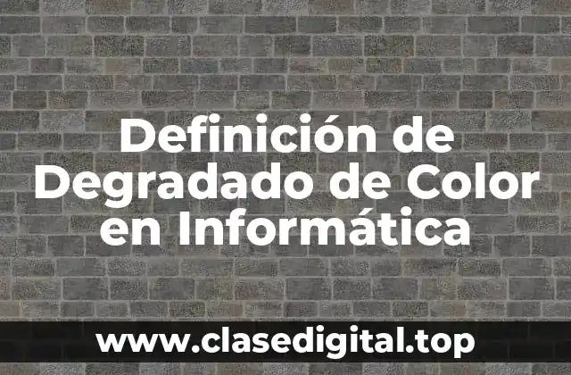 Definición de Degradado de Color en Informática