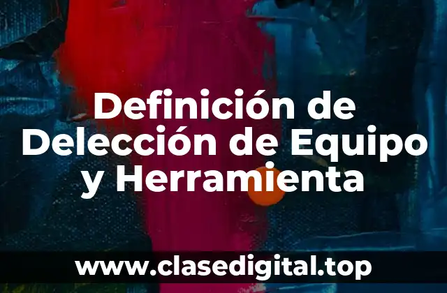 Definición de Delección de Equipo y Herramienta
