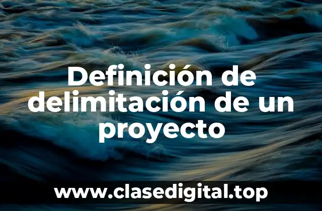 Definición de delimitación de un proyecto