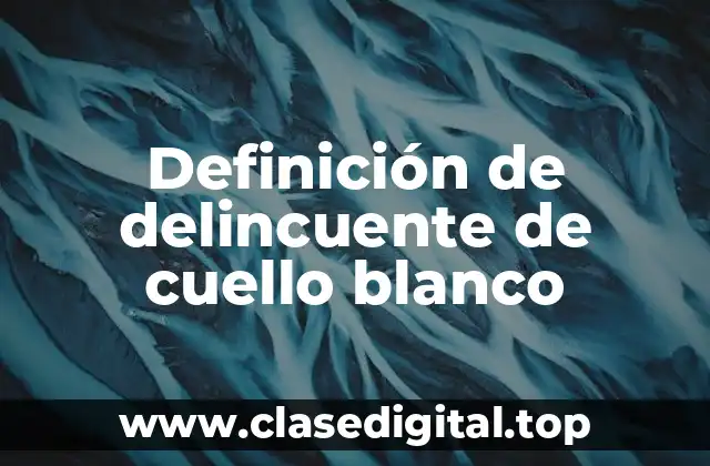 Definición de delincuente de cuello blanco