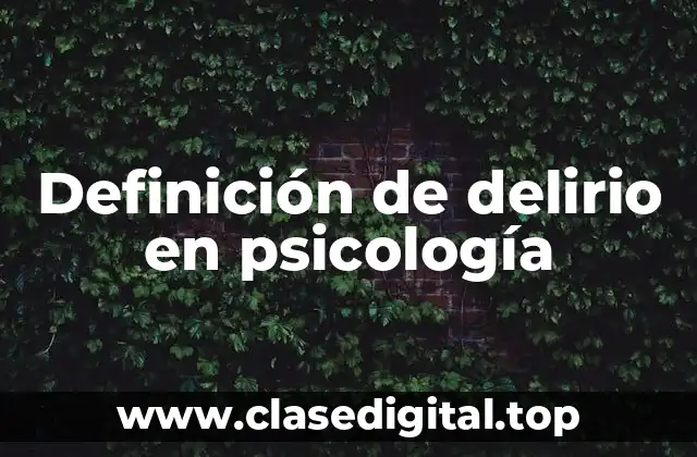 Definición de delirio en psicología