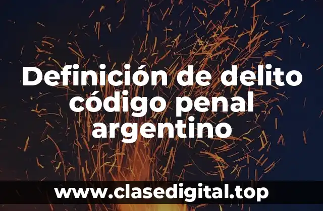 Definición de delito código penal argentino