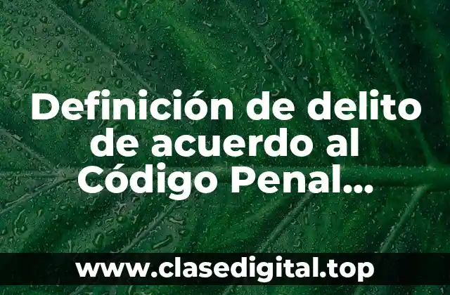 Definición de delito de acuerdo al Código Penal Federal