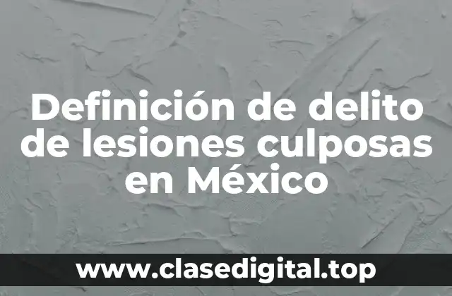Definición de delito de lesiones culposas en México