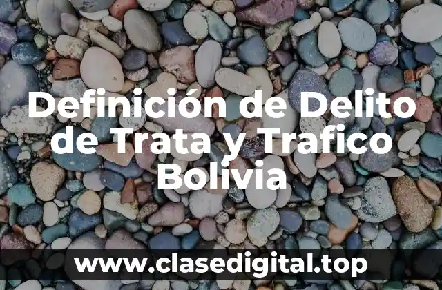 Definición de Delito de Trata y Trafico Bolivia