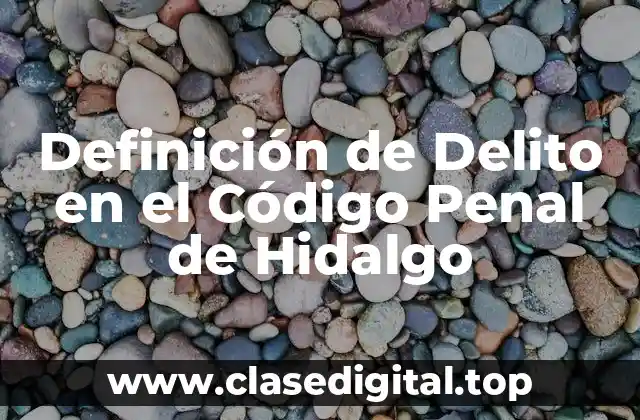Definición de Delito en el Código Penal de Hidalgo