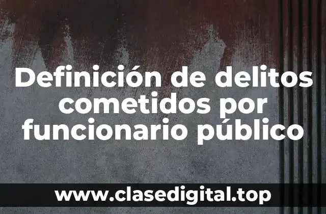 Definición de delitos cometidos por funcionario público