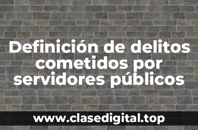 Definición de delitos cometidos por servidores públicos