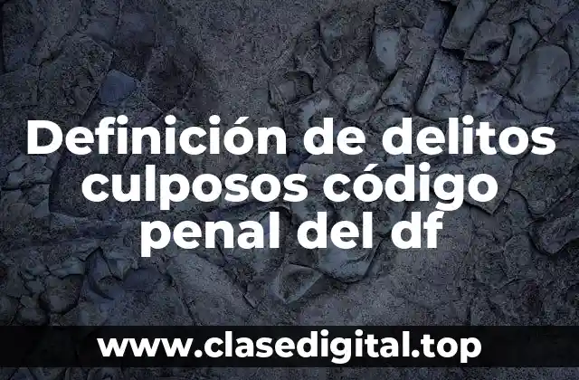 Definición de delitos culposos código penal del df
