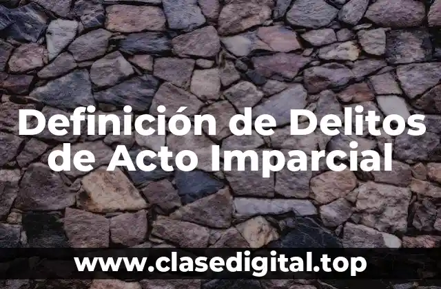Definición de Delitos de Acto Imparcial