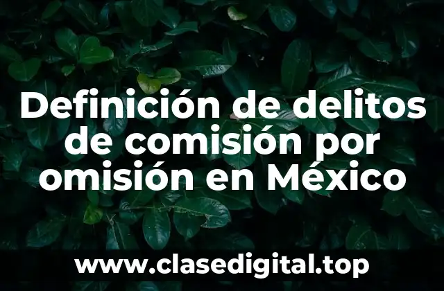 Ejemplos de delitos de comisión por omisión en México