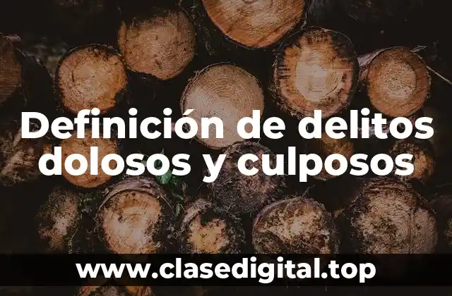 Definición de delitos dolosos y culposos
