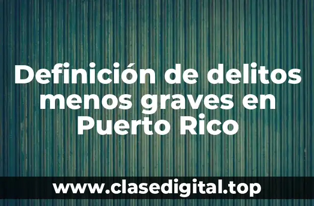 Definición de delitos menos graves en Puerto Rico