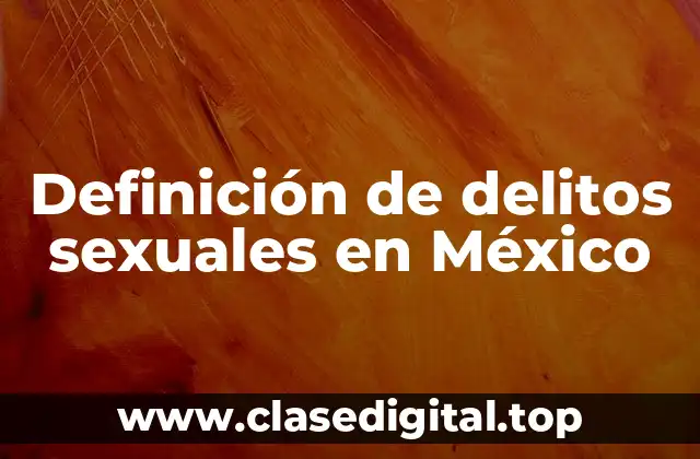 Definición técnica de delitos sexuales en México