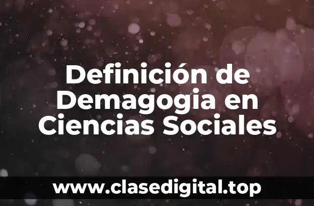 Definición de Demagogia en Ciencias Sociales