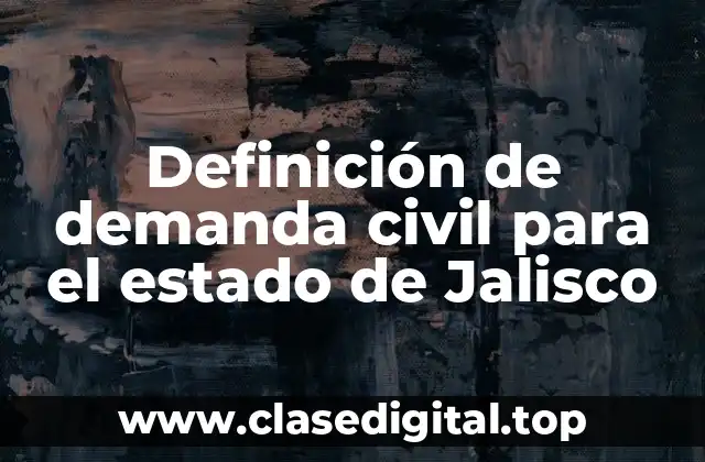 Definición de demanda civil para el estado de Jalisco