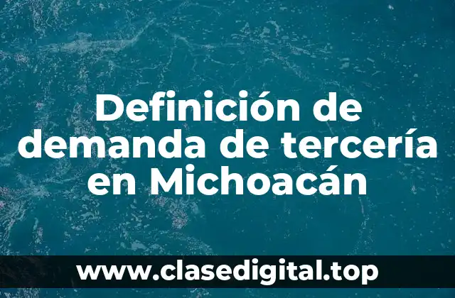 Definición de demanda de tercería en Michoacán