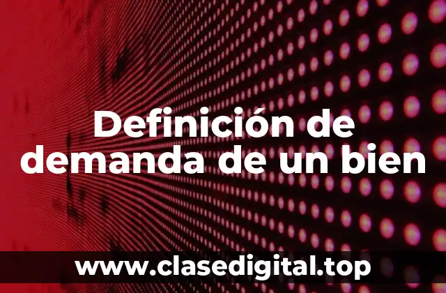 Definición de demanda de un bien