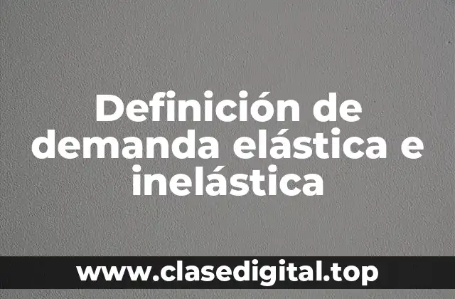 Definición de demanda elástica e inelástica