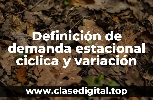 Definición de demanda estacional ciclica y variación