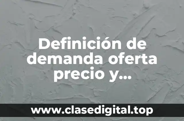 Definición de demanda oferta precio y comercialización