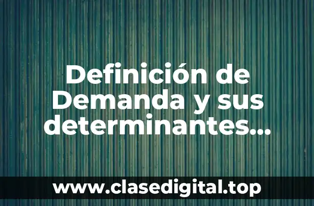 Definición de Demanda y sus determinantes derecho