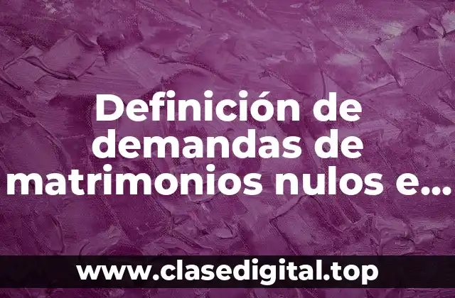Definición de demandas de matrimonios nulos e ilicitos