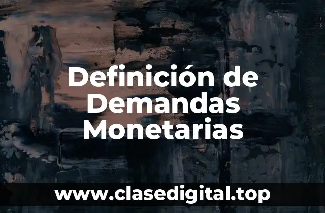 Definición de Demandas Monetarias