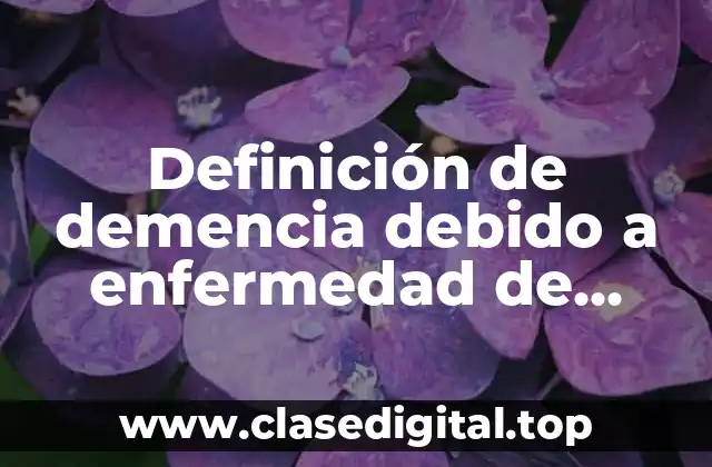 Definición de demencia debido a enfermedad de Parkinson