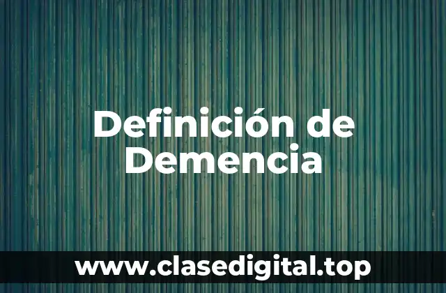 Definición técnica de Demencia