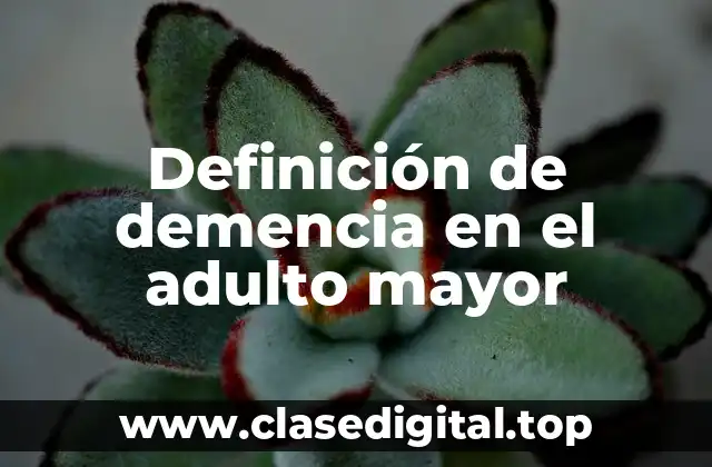 Definición de demencia en el adulto mayor