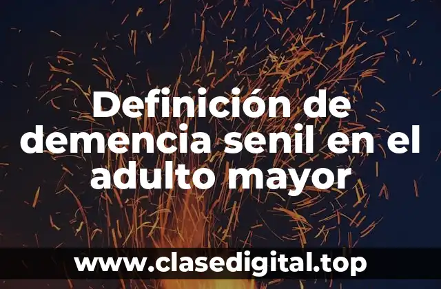 Definición de demencia senil en el adulto mayor
