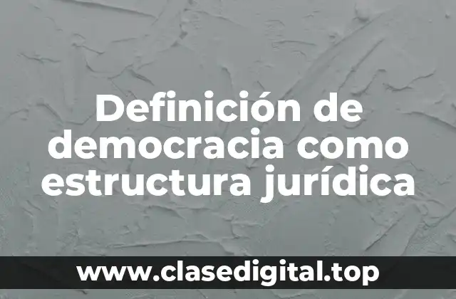 Definición de democracia como estructura jurídica