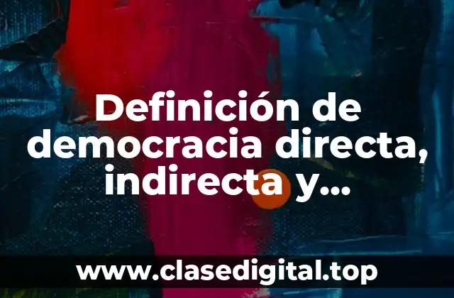 Definición de democracia directa, indirecta y semidirecta
