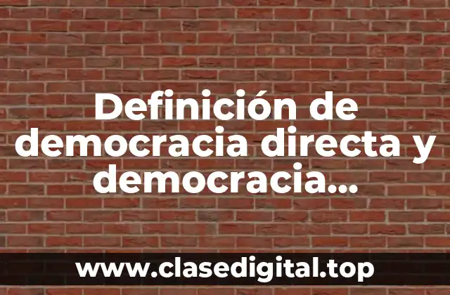 Definición de democracia directa y democracia representativa