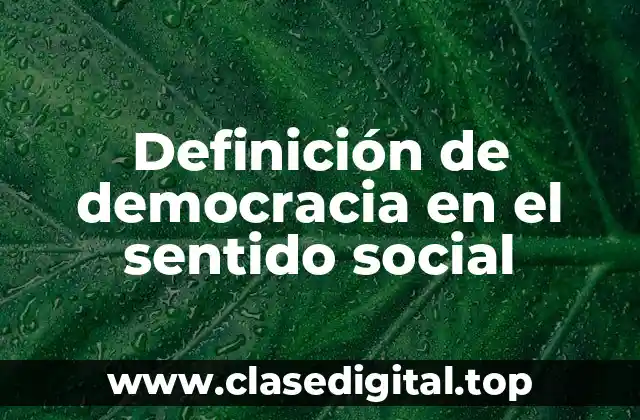 Definición de democracia en el sentido social
