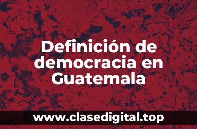 Definición de democracia en Guatemala