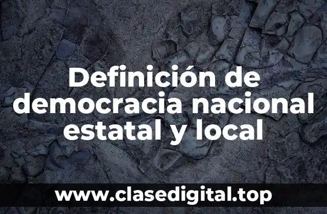 Definición de democracia nacional estatal y local