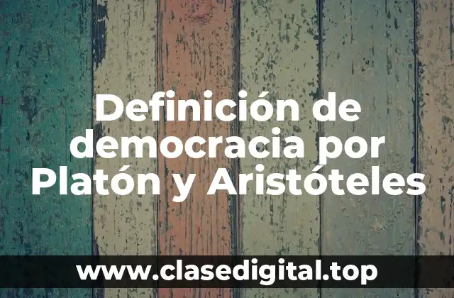 Definición de democracia por Platón y Aristóteles