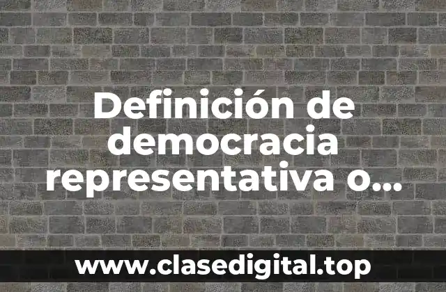 Definición de democracia representativa o indirecta