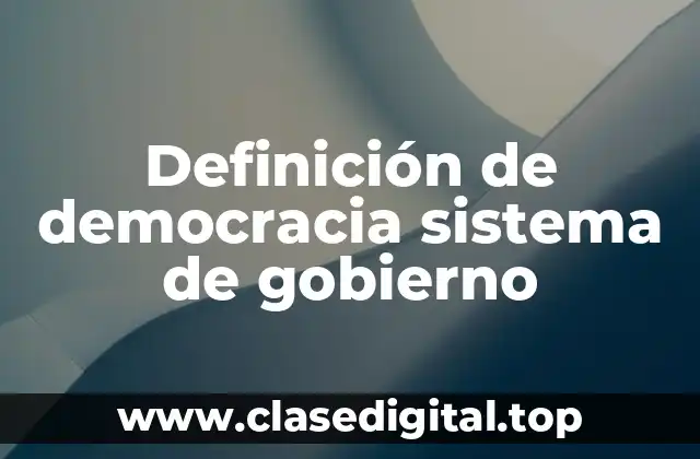 Definición de democracia sistema de gobierno