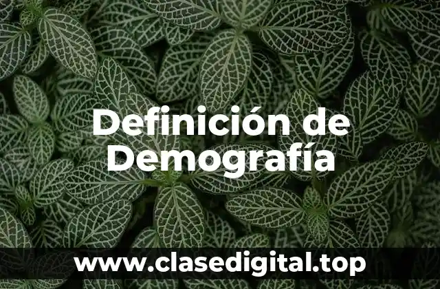 Definición técnica de Demografía