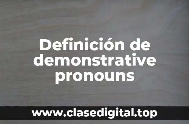 Ejemplos de demonstrative pronouns