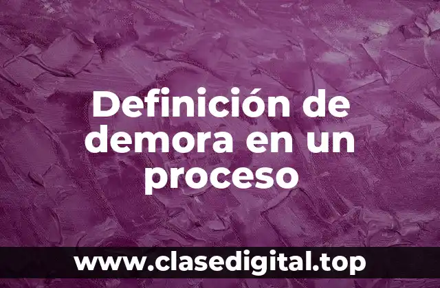 Definición de demora en un proceso