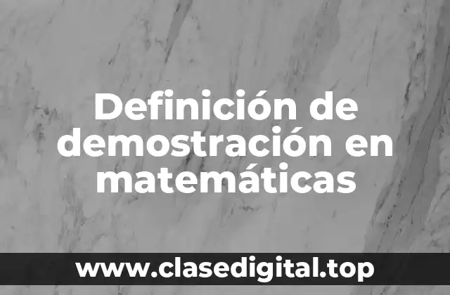 Definición de demostración en matemáticas